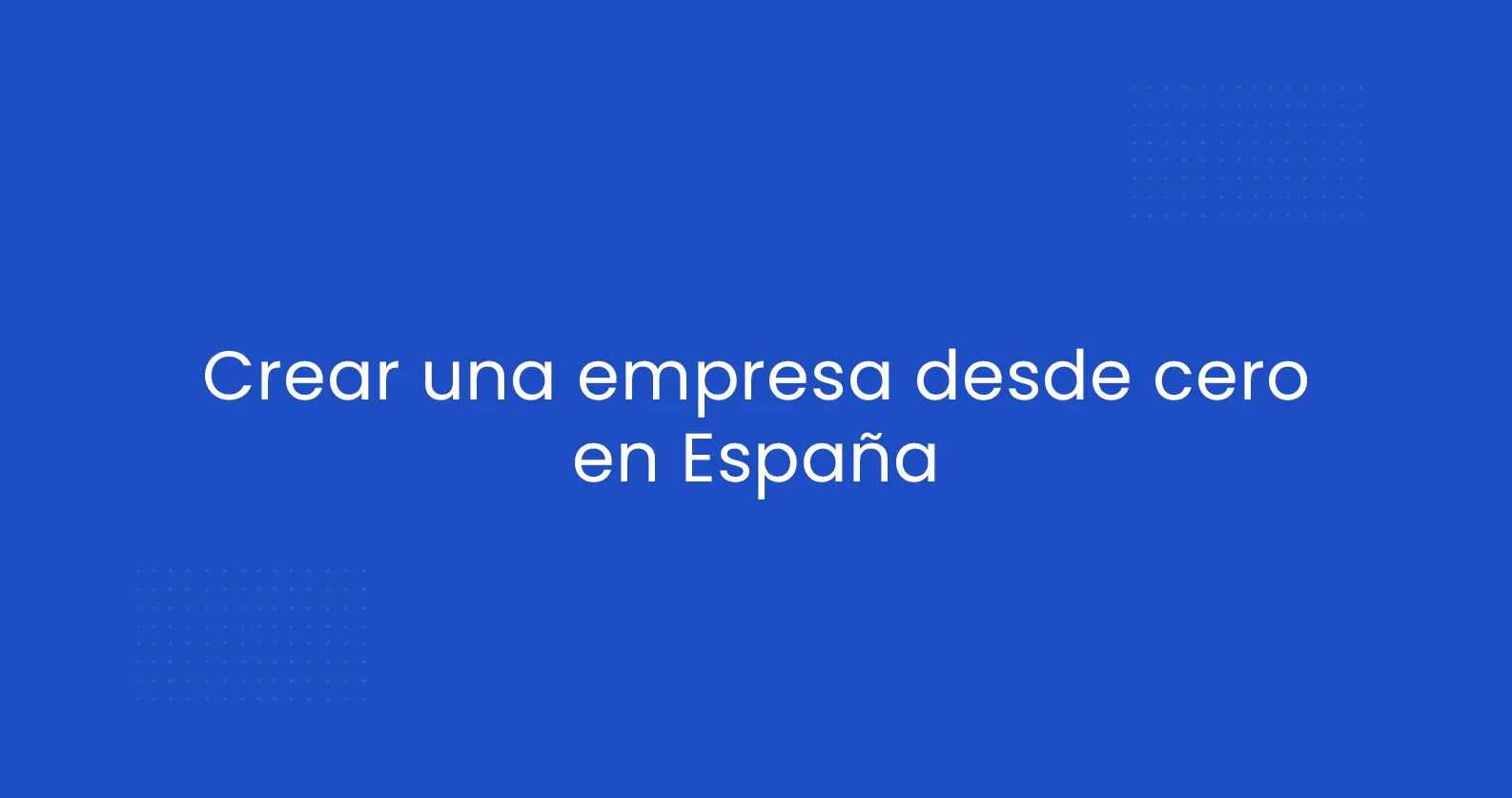 Crear una empresa desde cero: guía completa para empezar bien, evitar errores y construir un negocio viable